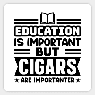 Education is important, but cigars are importanter Sticker